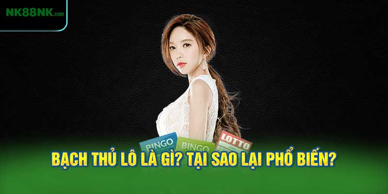 Bạch Thủ Lô Là Gì? Tại Sao Lại Phổ Biến?