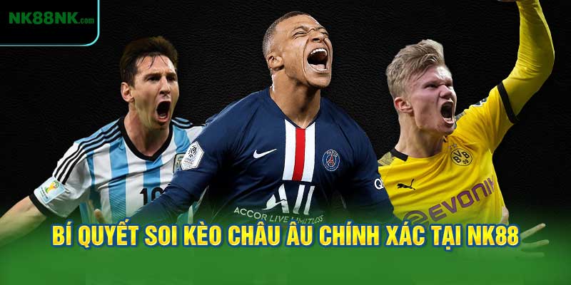 Bí Quyết Soi Kèo Châu Âu Chính Xác Tại NK88