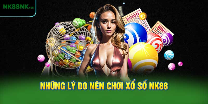 Những lý do nên chơi xổ số NK88