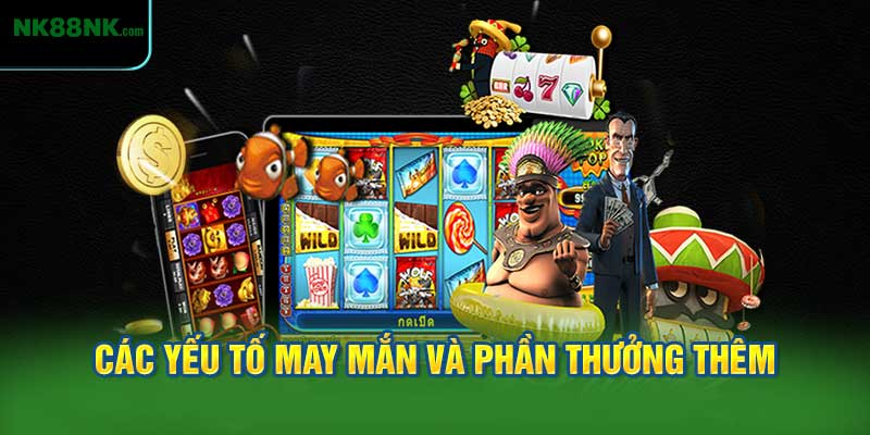 Các Yếu Tố May Mắn Và Phần Thưởng Thêm